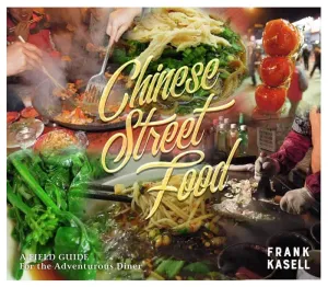 Chinese Street Food: A Field Guide for the Adventurous Diner